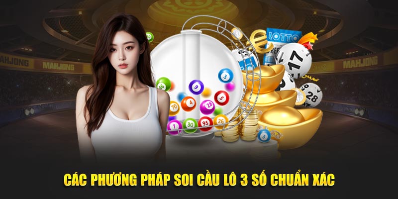 Các phương pháp soi cầu lô 3 số chuẩn xác