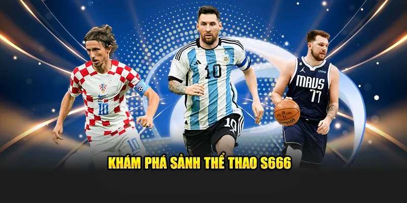 Khám phá sảnh thể thao S666