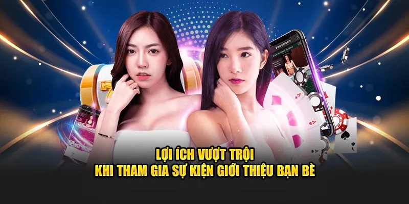 Lợi ích vượt trội khi tham gia sự kiện giới thiệu bạn bè