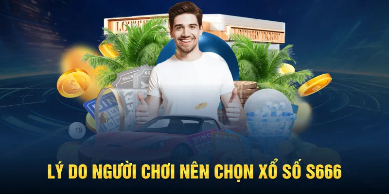 Lý do người chơi lựa chọn tham gia xổ số S666