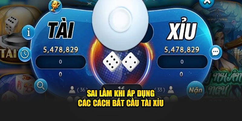 Sai lầm khi áp dụng các cách bắt cầu tài xỉu